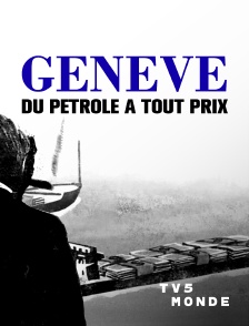 TV5MONDE - Genève, du pétrole à tout prix
