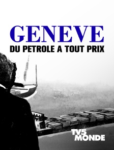 TV5MONDE - Genève, du pétrole à tout prix