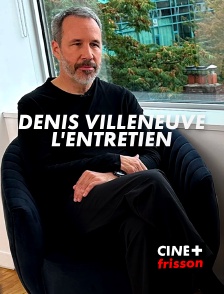 CINE+ Frisson - Denis Villeneuve : L'entretien