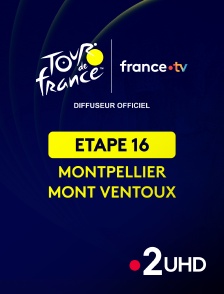 France 2 UHD - Cyclisme - Tour de France 2025 : étape 16 (Montpellier / Mont Ventoux)