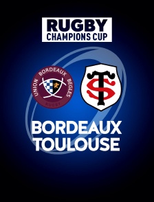Rugby - Champions Cup : Bordeaux-Bègles / Toulouse