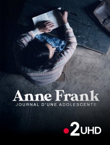 France 2 UHD - Anne Frank, journal d'une adolescente