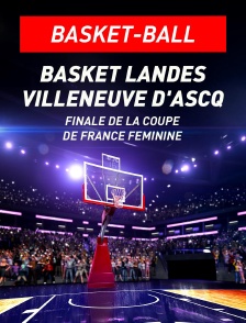 Basket-ball - Finale de la Coupe de France féminine : Basket Landes / Villeneuve d'Ascq