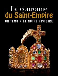 La couronne du Saint Empire : Un témoin de notre histoire