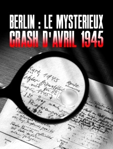 Berlin : le mystérieux crash dʼavril 1945
