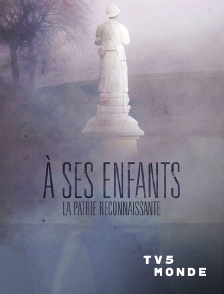 TV5MONDE - A ses enfants la patrie reconnaissante