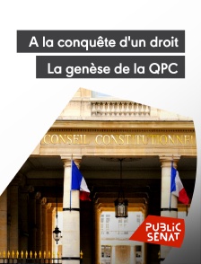 Public Sénat - A la conquête d'un droit, la genèse de la QPC