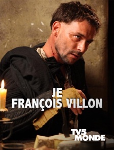 Je, François Villon, assassin, voleur, poète...