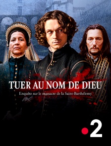 France 2 - Tuer au nom de Dieu, enquête sur le massacre de la Saint-Barthélemy