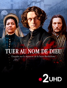 France 2 UHD - Tuer au nom de Dieu, enquête sur le massacre de la Saint-Barthélemy