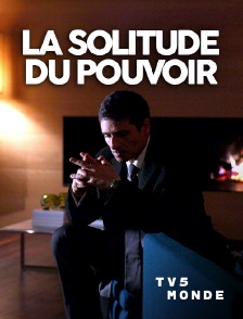 TV5MONDE - La solitude du pouvoir