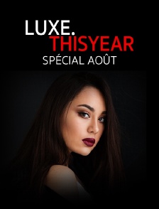 Luxe.Thisyear «Spécial Août»