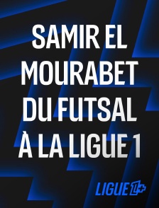 Ligue 1+ - Samir El Mourabet, du futsal à la Ligue 1