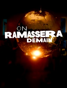 On ramassera demain