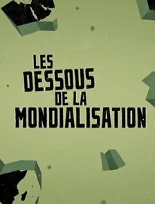 Les dessous de la mondialisation