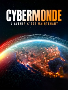 Cybermonde : L'avenir c'est maintenant