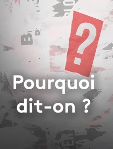 Pourquoi dit-on ?