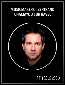 Mezzo - Musicmakers : Bertrand Chamayou sur Ravel