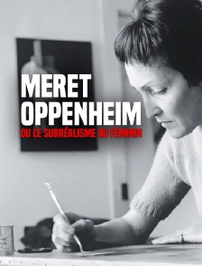 Meret Oppenheim ou le surréalisme au féminin