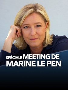Spéciale meeting de Marine Le Pen