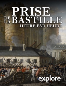 EXPLORE - 14 Juillet 1789 : la prise de la Bastille heure par heure en replay