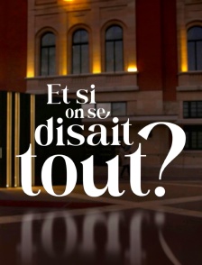 Et si on se disait tout ?