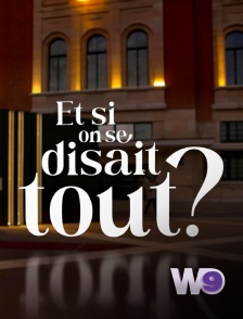 W9 - Et si on se disait tout ?