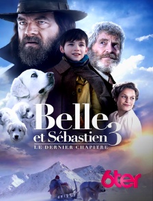 6ter - Belle et Sébastien 3 : le dernier chapitre