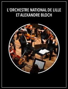 L'Orchestre national de Lille et Alexandre Bloch