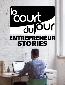 Le court du jour : Entrepreneur stories