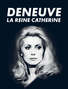 Deneuve, la reine Catherine