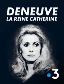 France 3 - Deneuve, la reine Catherine