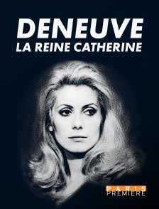 Paris Première - Deneuve, la reine Catherine