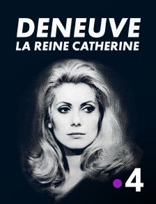 Deneuve, la reine Catherine