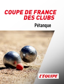 L'Equipe - Pétanque : Coupe de France des clubs en replay