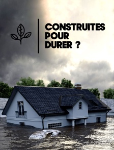 Construites pour durer ?