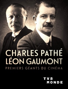 TV5MONDE - Charles Pathé et Léon Gaumont, premiers géants du cinéma *2016