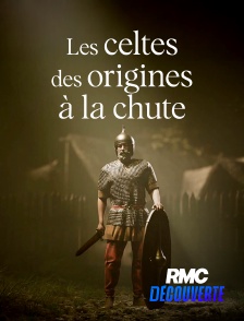 RMC Découverte - Les celtes, des origines à la chute