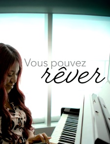 Vous pouvez rêver