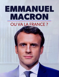 Emmanuel Macron, où va la France ?