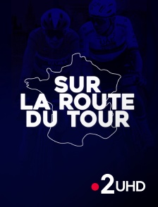 France 2 UHD - Sur la route du Tour