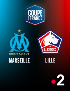 France 2 - Football - Coupe de France : Marseille / Lille