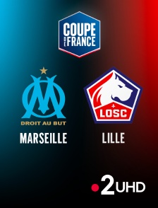 France 2 UHD - Football - Coupe de France : Marseille / Lille