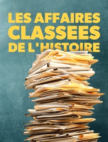 Les affaires classées de l'Histoire