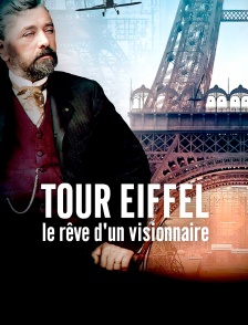 Tour Eiffel, le rêve d'un visionnaire