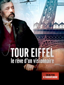 Toute l'Histoire - Tour Eiffel, le rêve d'un visionnaire