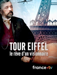 france.tv - Tour Eiffel, le rêve d'un visionnaire