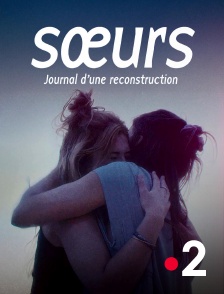 France 2 - Soeurs, journal d'une reconstruction