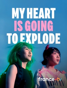 france.tv - My Heart is Going to Explode
