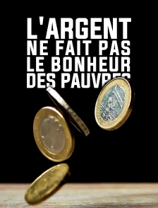 L'argent ne fait pas le bonheur des pauvres
